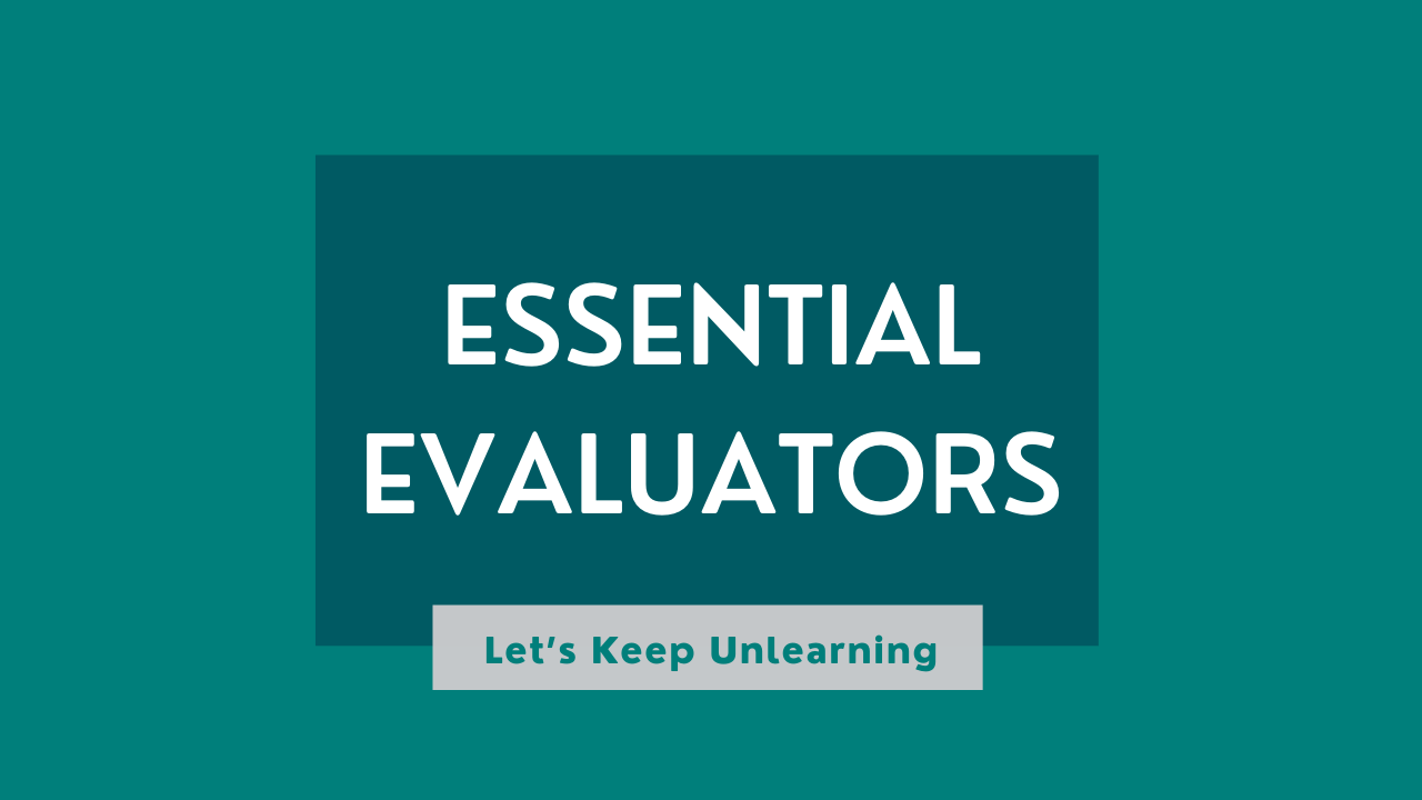 A graphic reading "Essential Evaluators" with the subtitle "Let's Keep Unlearning"