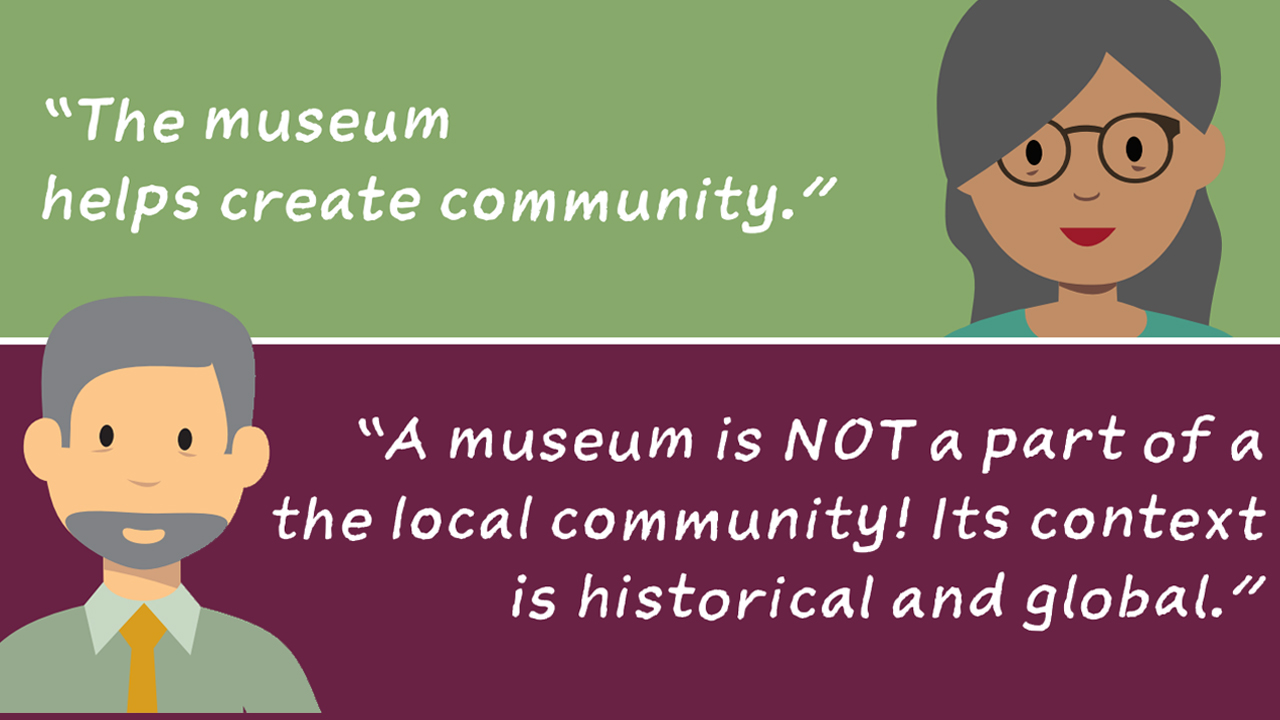 A split screen of illustrations, one with the quote "the museum helps create community" and the other "a museum is NOT a part of the local community! Its context is historical and global."